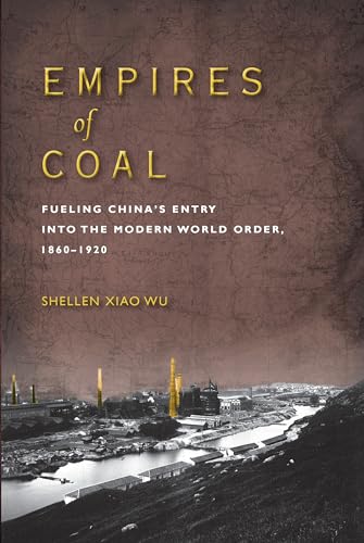 Empires of Coal: Fueling Chinas Entry into the Modern World Order