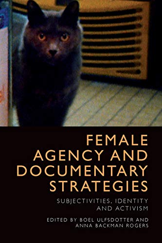 Female Agency and Documentary Strategies : Subjectivities, Identity and Activism