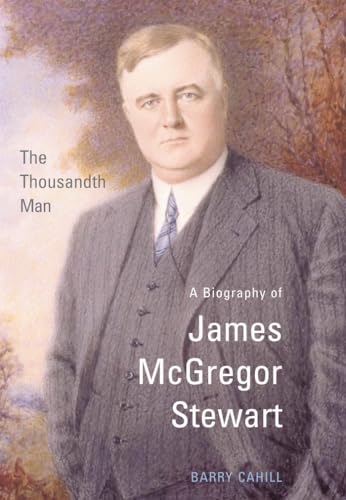 The Thousandth Man : A Biography of James McGregor Stewart