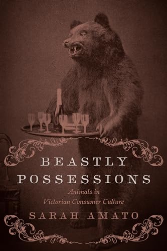 Beastly Possessions : Animals in Victorian Consumer Culture