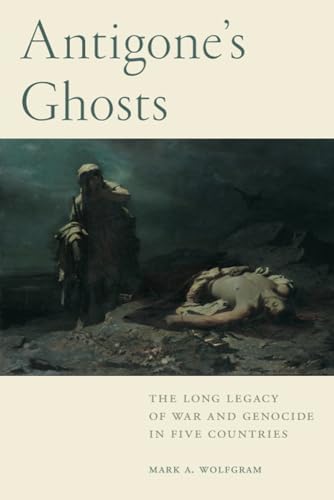 Antigones Ghosts: The Long Legacy of War and Genocide in Five Countries