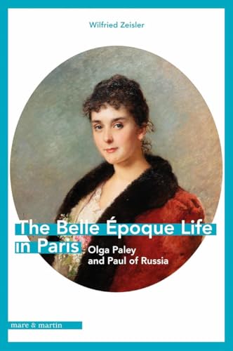 The Belle Epoque Life in Paris : Olga Paley and Paul of Russia
