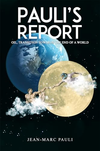 Pauli’s Report : Oil: Transitions Toward the End of a World
