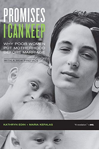 Promises I Can Keep: Why Poor Women Put Motherhood Before Marriage, With a New Preface