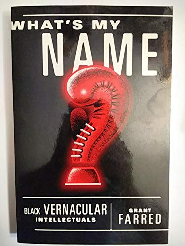Whats My Name: Black Vernacular Intellectuals