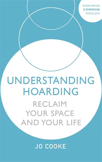 Understanding Hoarding: Reclaim your space and your life (Overcoming Common Problems)