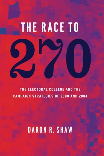The Race to 270: The Electoral College and the Campaign Strategies of 2000 and 2004