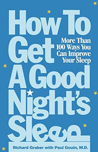 How to Get a Good Nights Sleep: More Than 100 Ways You Can Improve Your Sleep