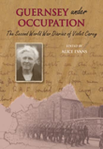 Guernsey Under Occupation : The Second World War Diaries of Violet Carey
