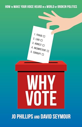 Why Vote : How to make your voice heard in a world of broken politics