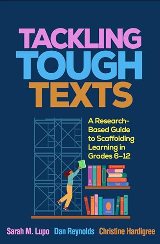 Tackling Tough Texts : A Research-Based Guide to Scaffolding Learning in Grades 6a€“12