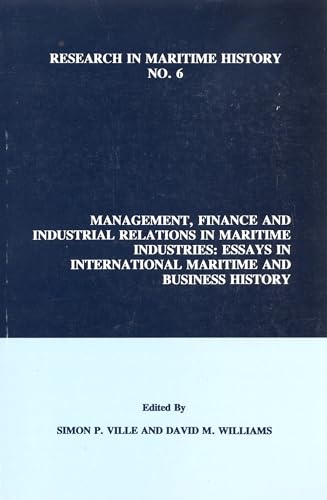 Management, Finance and Industrial Relations in Maritime Industries : Essays in International Maritime and Business History : 6
