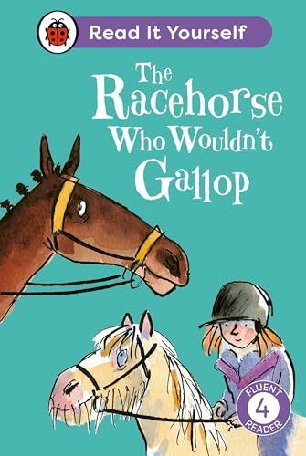 The Racehorse Who Wouldn't Gallop: Read It Yourself - Level 4 Fluent Reader