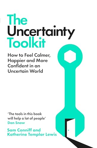 The Uncertainty Toolkit : How to Feel Calmer, Happier and More Confident in an Uncertain World