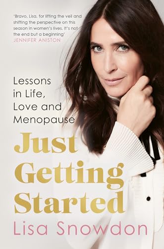 Just Getting Started : Lessons in Life, Love and Menopause