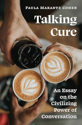 Talking Cure : An Essay on the Civilizing Power of Conversation