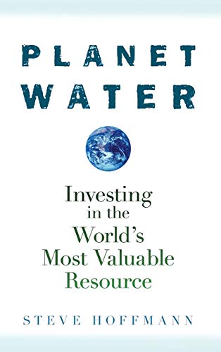 Planet Water: Investing in the Worlds Most Valuable Resource