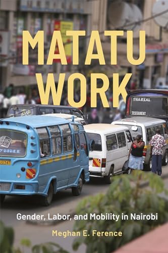 Matatu Work : Gender, Labor, and Mobility in Nairobi