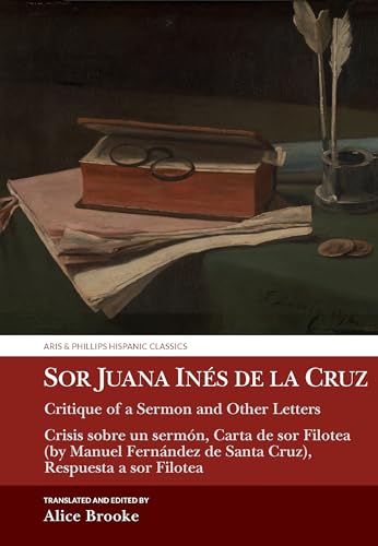 Sor Juana Ines de la Cruz, Critique of a Sermon and Other Letters : Crisis sobre un sermon, Carta de sor Filotea (by Manuel Fernandez de Santa Cruz), Respuesta a sor Filotea