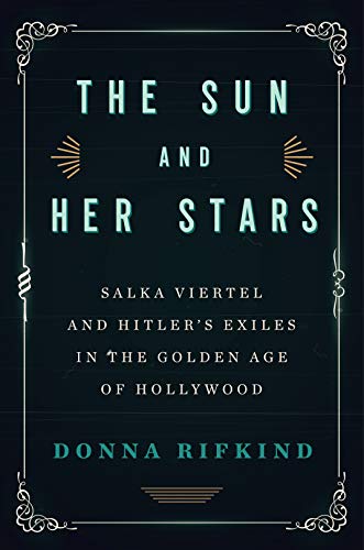 Sun and Her Stars, The: Salka Viertel and Hitler's Exiles in the Golden Age of Hollywood