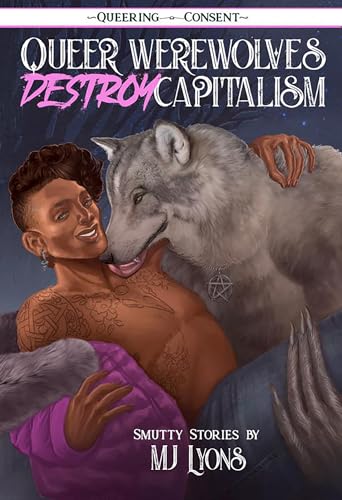 Queer Werewolves Destroy Capitalism : ( Queering Consent )