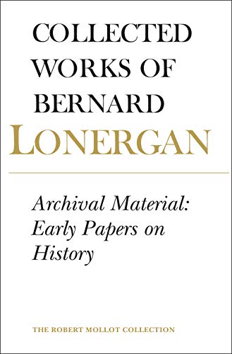 Archival Material: Early Papers on History, Volume 25 (Collected Works of Bernard Lonergan)