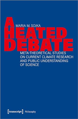 A Heated Debate : Meta-Theoretical Studies on Current Climate Research and Public Understanding of Science