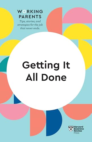 Getting It All Done (HBR Working Parents Series)