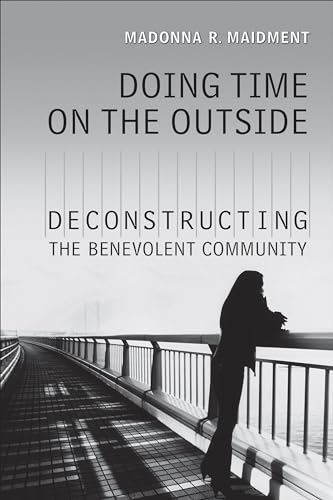Doing Time on the Outside : Deconstructing the Benevolent Community