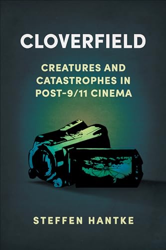 Cloverfield : Creatures and Catastrophes in Post-9/11 Cinema