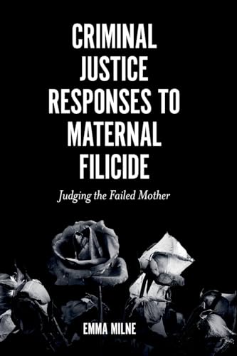 Criminal Justice Responses to Maternal Filicide : Judging the Failed Mother