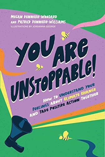 You Are Unstoppable!: How to Understand Your Feelings about Climate Change and Take Positive Action Together