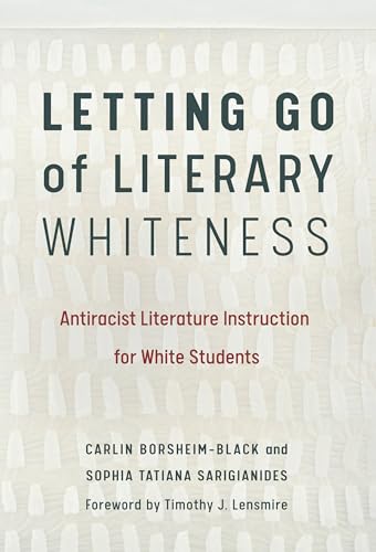 Letting Go of Literary Whiteness : Antiracist Literature Instruction for White Students