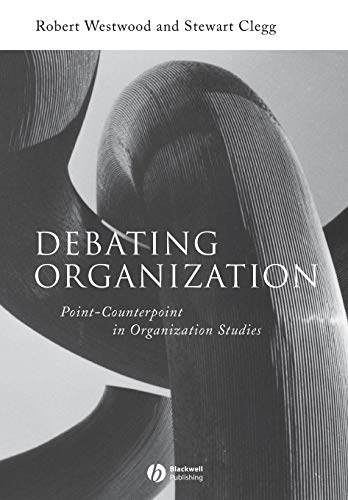 Debating Organization: Point-counterpoint in Organization Studies