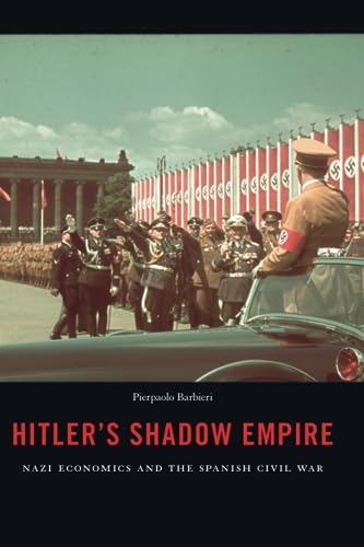Hitlers Shadow Empire: Nazi Economics and the Spanish Civil War