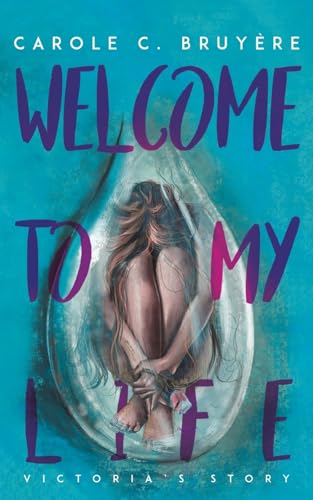 Welcome to My Life : Victoria’s Story