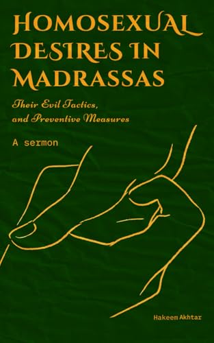 HOMOSEXUAL DESIRES IN MADRASSAS: THEIR EVIL TACTICS AND PREVENTATIVE MEASURES.