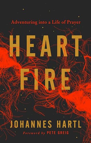 Heart Fire : Adventuring Into a Life of Prayer