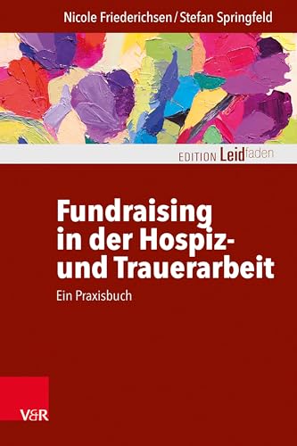 Fundraising in der Hospiz- und Trauerarbeit Ã¢Â€Â“ ein Praxisbuch