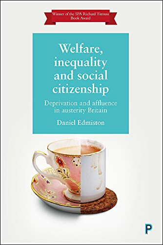 Welfare, inequality and social citizenship: Deprivation and affluence in austerity Britain