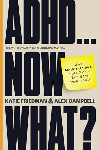 ADHD...Now What? : How ADHD Coaching Can Help You Take Back Your Power