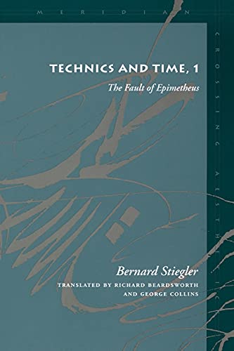 Technics and Time, 1: The Fault of Epimetheus (Meridian: Crossing Aesthetics)
