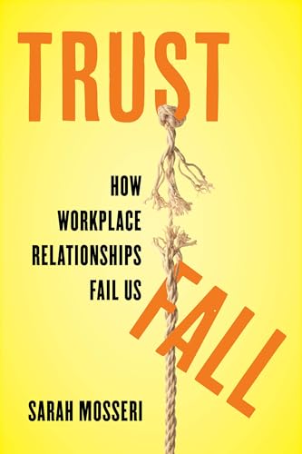 Trust Fall : How Workplace Relationships Fail Us