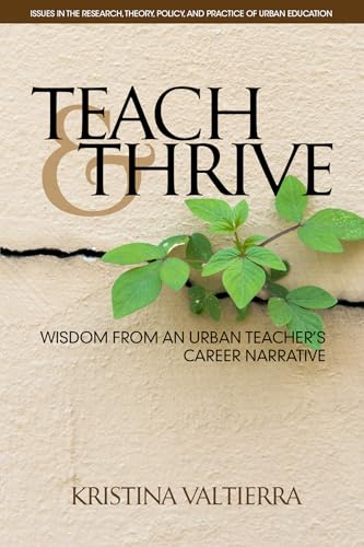 Teach & Thrive : Wisdom from an Urban Teacher's Career Narrative