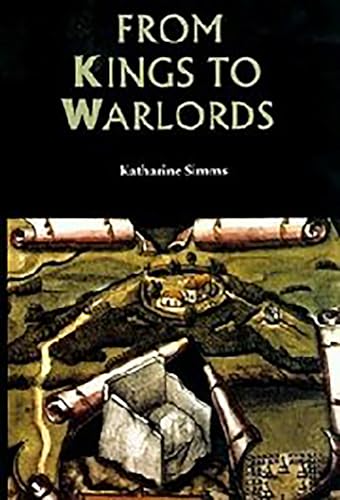From Kings to Warlords: The Changing Political Structure of Gaelic Ireland in the Later Middle Ages