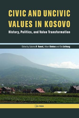 Civic and Uncivic Values in Kosovo : History, Politics, and Value Transformation