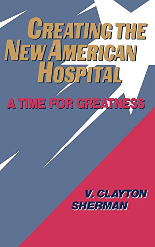 Creating the New American Hospital: A Time for Greatness