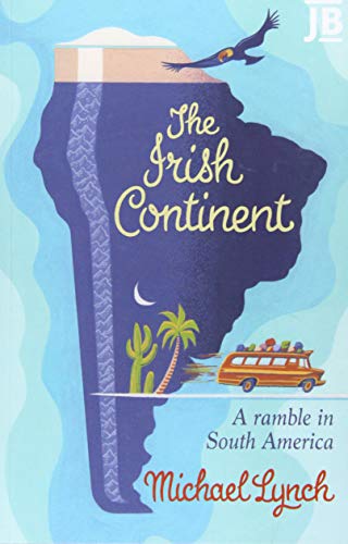 The Irish Continent: A Ramble in South America