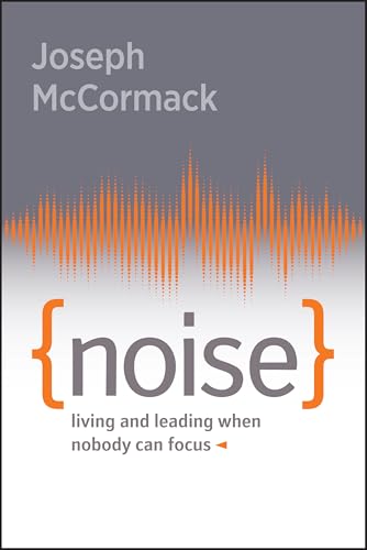 Noise : Living and Leading When Nobody Can Focus