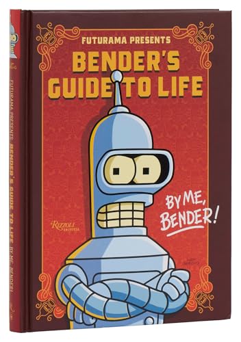 Futurama Presents: Bender’s Guide to Life : By me, Bender!